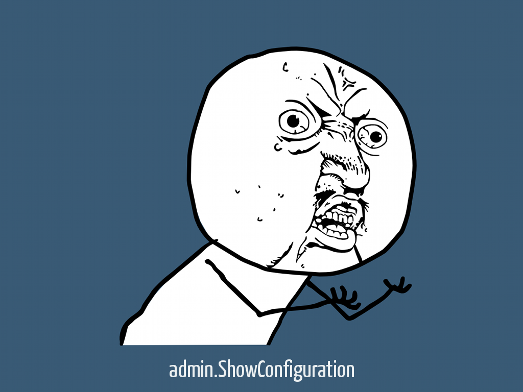 Y U NO admin.ShowConfiguration